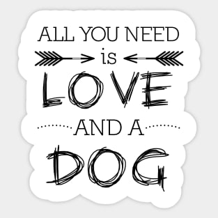 All you need is love and a dog #1 Sticker